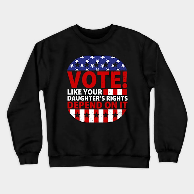 Vote Like Your Daughter's Depends On It Crewneck Sweatshirt by GreenCraft